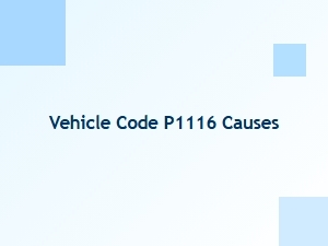 Vehicle Code P1116 Causes and Solutions