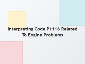 Interpreting Code P1116 for Engine Performance Issues