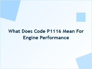 What Does Code P1116 Mean for Engine Performance