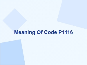 Meaning of Code P1116 in Vehicle Diagnostics